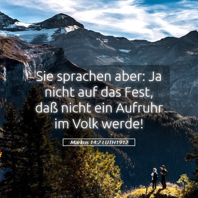 Picture 05 - Markus 14:2 LUTH1912 - Sie sprachen aber: Ja nicht auf das Fest, daß - Bible Verse Picture