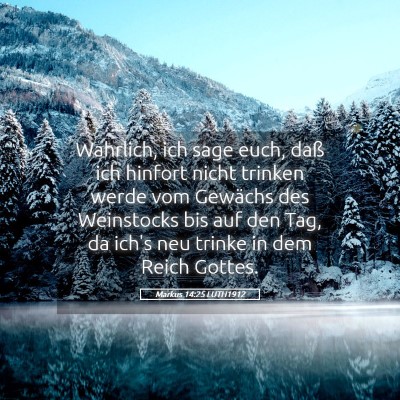 Picture 05 - Markus 14:25 LUTH1912 - Wahrlich, ich sage euch, daß ich hinfort nicht - Bible Verse Picture