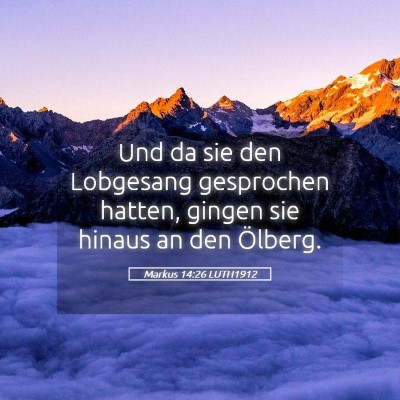 Picture 05 - Markus 14:26 LUTH1912 - Und da sie den Lobgesang gesprochen hatten, - Bible Verse Picture