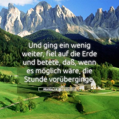 Picture 05 - Markus 14:35 LUTH1912 - Und ging ein wenig weiter, fiel auf die Erde und - Bible Verse Picture