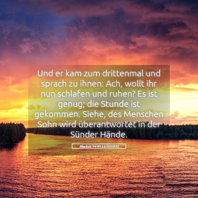 Picture 05 - Markus 14:41 LUTH1912 - Und er kam zum drittenmal und sprach zu ihnen: - Bible Verse Picture