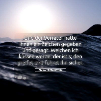 Picture 05 - Markus 14:44 LUTH1912 - Und der Verräter hatte ihnen ein Zeichen gegeben - Bible Verse Picture