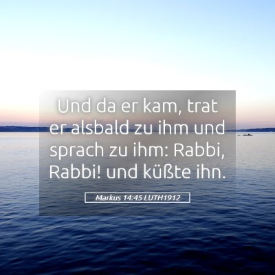 Picture 05 - Markus 14:45 LUTH1912 - Und da er kam, trat er alsbald zu ihm und sprach - Bible Verse Picture