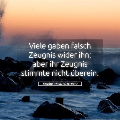 Picture 05 - Markus 14:56 LUTH1912 - Viele gaben falsch Zeugnis wider ihn; aber ihr - Bible Verse Picture