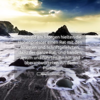 Picture 05 - Markus 15:1 LUTH1912 - Und bald am Morgen hielten die Hohenpriester - Bible Verse Picture