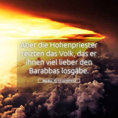 Picture 05 - Markus 15:11 LUTH1912 - Aber die Hohenpriester reizten das Volk, das er - Bible Verse Picture