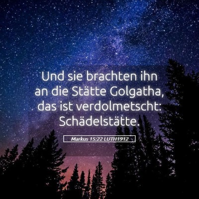 Picture 05 - Markus 15:22 LUTH1912 - Und sie brachten ihn an die Stätte Golgatha, das - Bible Verse Picture