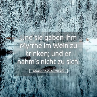 Picture 05 - Markus 15:23 LUTH1912 - Und sie gaben ihm Myrrhe im Wein zu trinken; und - Bible Verse Picture