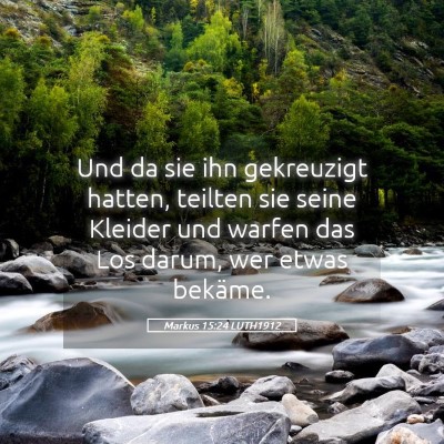 Picture 05 - Markus 15:24 LUTH1912 - Und da sie ihn gekreuzigt hatten, teilten sie - Bible Verse Picture