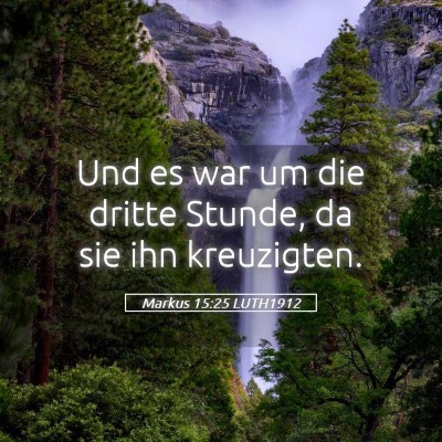 Picture 05 - Markus 15:25 LUTH1912 - Und es war um die dritte Stunde, da sie ihn - Bible Verse Picture