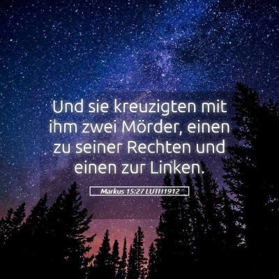 Picture 05 - Markus 15:27 LUTH1912 - Und sie kreuzigten mit ihm zwei Mörder, einen zu - Bible Verse Picture