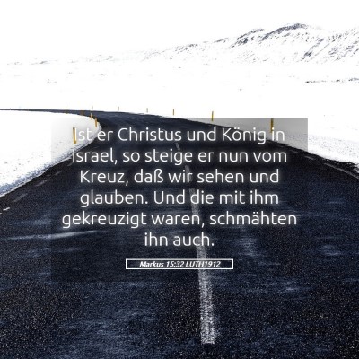 Picture 05 - Markus 15:32 LUTH1912 - Ist er Christus und König in Israel, so steige - Bible Verse Picture