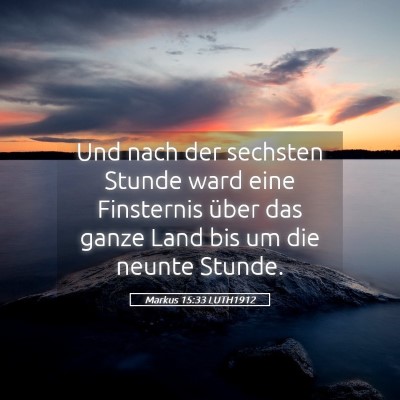 Picture 05 - Markus 15:33 LUTH1912 - Und nach der sechsten Stunde ward eine Finsternis - Bible Verse Picture