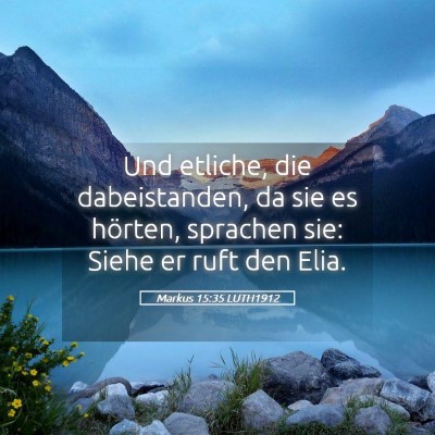 Picture 05 - Markus 15:35 LUTH1912 - Und etliche, die dabeistanden, da sie es hörten, - Bible Verse Picture