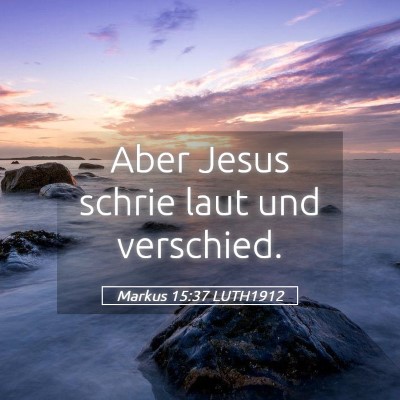 Picture 05 - Markus 15:37 LUTH1912 - Aber Jesus schrie laut und - Bible Verse Picture