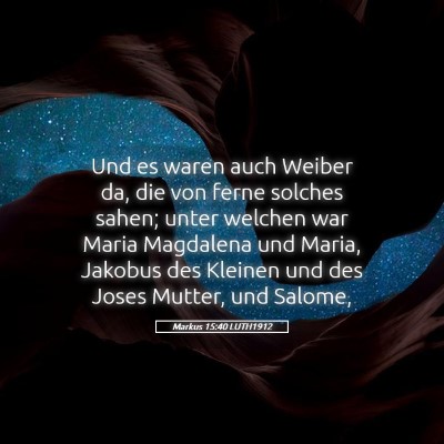 Picture 05 - Markus 15:40 LUTH1912 - Und es waren auch Weiber da, die von ferne - Bible Verse Picture