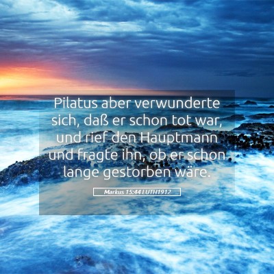 Picture 05 - Markus 15:44 LUTH1912 - Pilatus aber verwunderte sich, daß er schon tot - Bible Verse Picture