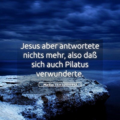 Picture 05 - Markus 15:5 LUTH1912 - Jesus aber antwortete nichts mehr, also daß sich - Bible Verse Picture