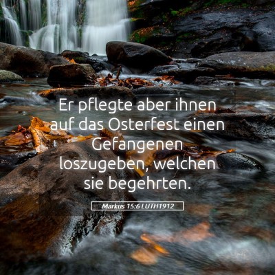Picture 05 - Markus 15:6 LUTH1912 - Er pflegte aber ihnen auf das Osterfest einen - Bible Verse Picture