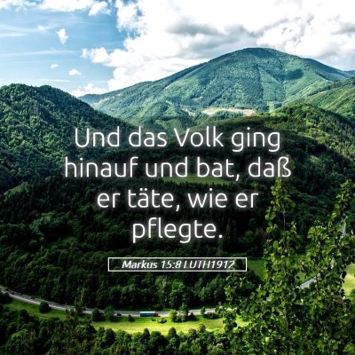 Picture 05 - Markus 15:8 LUTH1912 - Und das Volk ging hinauf und bat, daß er täte, - Bible Verse Picture