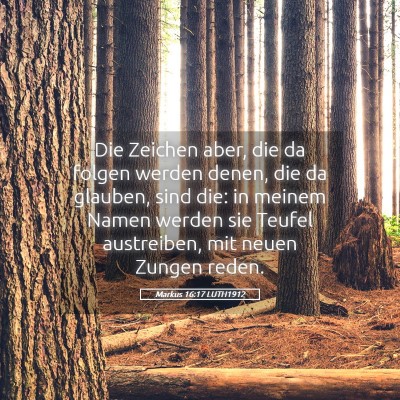 Picture 05 - Markus 16:17 LUTH1912 - Die Zeichen aber, die da folgen werden denen, die - Bible Verse Picture