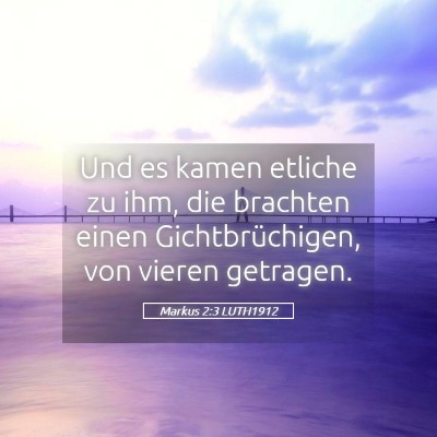 Picture 05 - Markus 2:3 LUTH1912 - Und es kamen etliche zu ihm, die brachten einen - Bible Verse Picture