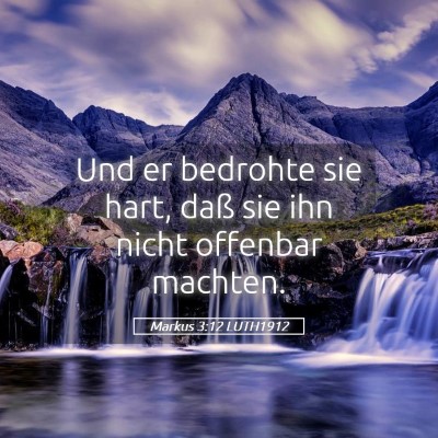 Picture 05 - Markus 3:12 LUTH1912 - Und er bedrohte sie hart, daß sie ihn nicht - Bible Verse Picture
