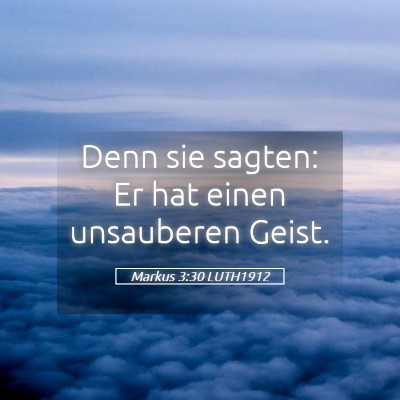 Picture 05 - Markus 3:30 LUTH1912 - Denn sie sagten: Er hat einen unsauberen - Bible Verse Picture