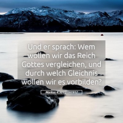 Picture 05 - Markus 4:30 LUTH1912 - Und er sprach: Wem wollen wir das Reich Gottes - Bible Verse Picture