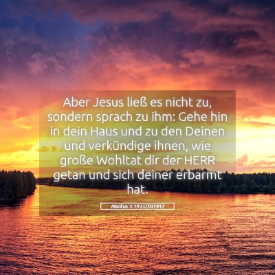 Picture 05 - Markus 5:19 LUTH1912 - Aber Jesus ließ es nicht zu, sondern sprach zu - Bible Verse Picture