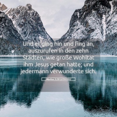 Picture 05 - Markus 5:20 LUTH1912 - Und er ging hin und fing an, auszurufen in den - Bible Verse Picture