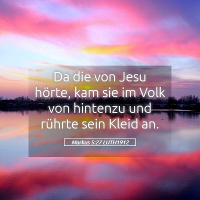 Picture 05 - Markus 5:27 LUTH1912 - Da die von Jesu hörte, kam sie im Volk von - Bible Verse Picture