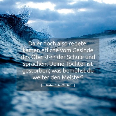 Picture 05 - Markus 5:35 LUTH1912 - Da er noch also redete, kamen etliche vom Gesinde - Bible Verse Picture
