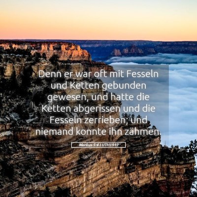 Picture 05 - Markus 5:4 LUTH1912 - Denn er war oft mit Fesseln und Ketten gebunden - Bible Verse Picture