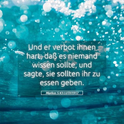 Picture 05 - Markus 5:43 LUTH1912 - Und er verbot ihnen hart, daß es niemand wissen - Bible Verse Picture