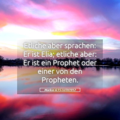 Picture 05 - Markus 6:15 LUTH1912 - Etliche aber sprachen: Er ist Elia; etliche aber: - Bible Verse Picture