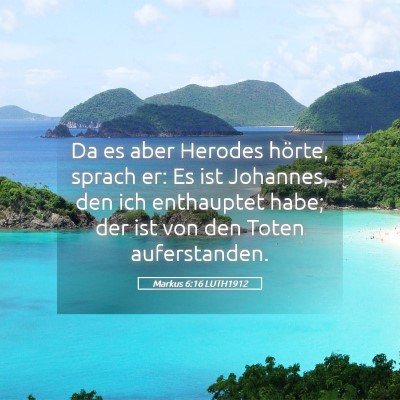 Picture 05 - Markus 6:16 LUTH1912 - Da es aber Herodes hörte, sprach er: Es ist - Bible Verse Picture