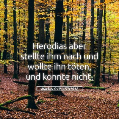 Picture 05 - Markus 6:19 LUTH1912 - Herodias aber stellte ihm nach und wollte ihn - Bible Verse Picture