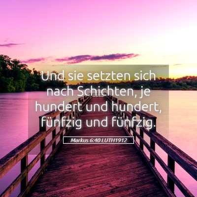 Picture 05 - Markus 6:40 LUTH1912 - Und sie setzten sich nach Schichten, je hundert - Bible Verse Picture