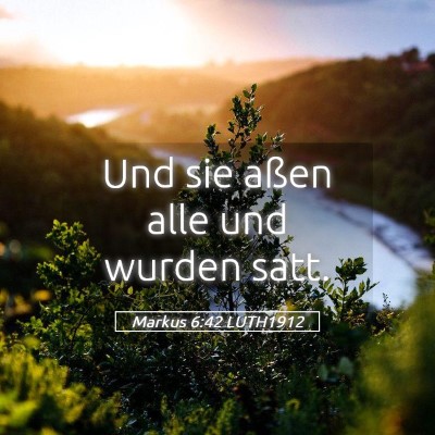 Picture 05 - Markus 6:42 LUTH1912 - Und sie aßen alle und wurden - Bible Verse Picture