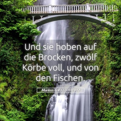 Picture 05 - Markus 6:43 LUTH1912 - Und sie hoben auf die Brocken, zwölf Körbe - Bible Verse Picture