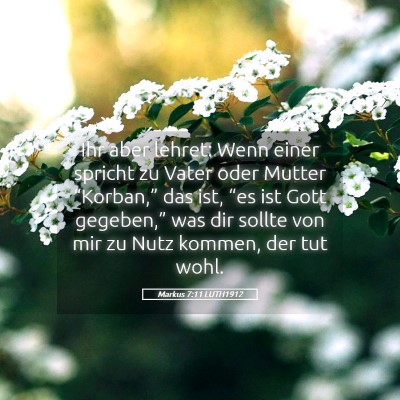 Picture 05 - Markus 7:11 LUTH1912 - Ihr aber lehret: Wenn einer spricht zu Vater oder - Bible Verse Picture