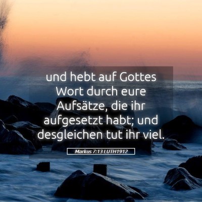 Picture 05 - Markus 7:13 LUTH1912 - und hebt auf Gottes Wort durch eure Aufsätze, - Bible Verse Picture