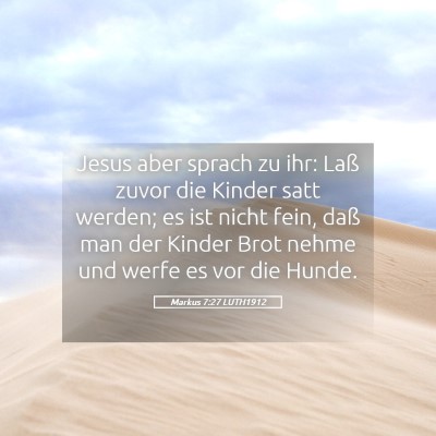 Picture 05 - Markus 7:27 LUTH1912 - Jesus aber sprach zu ihr: Laß zuvor die Kinder - Bible Verse Picture
