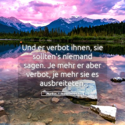 Picture 05 - Markus 7:36 LUTH1912 - Und er verbot ihnen, sie sollten's niemand sagen. - Bible Verse Picture