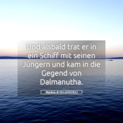 Picture 05 - Markus 8:10 LUTH1912 - Und alsbald trat er in ein Schiff mit seinen - Bible Verse Picture