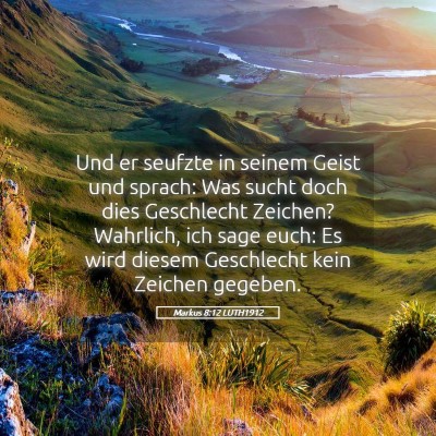 Picture 05 - Markus 8:12 LUTH1912 - Und er seufzte in seinem Geist und sprach: Was - Bible Verse Picture