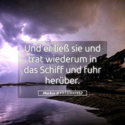 Picture 05 - Markus 8:13 LUTH1912 - Und er ließ sie und trat wiederum in das Schiff - Bible Verse Picture