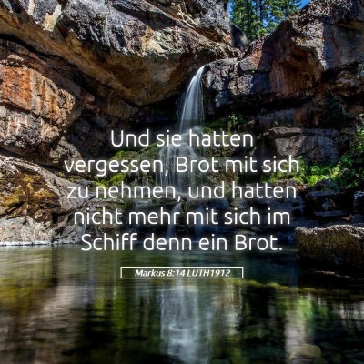 Picture 05 - Markus 8:14 LUTH1912 - Und sie hatten vergessen, Brot mit sich zu - Bible Verse Picture