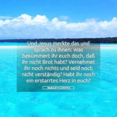 Picture 05 - Markus 8:17 LUTH1912 - Und Jesus merkte das und sprach zu ihnen: Was - Bible Verse Picture